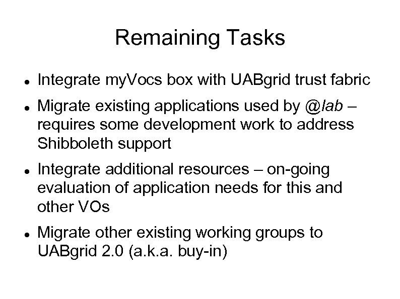 Remaining Tasks Integrate my. Vocs box with UABgrid trust fabric Migrate existing applications used