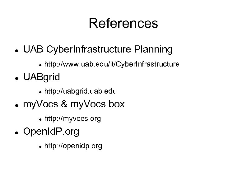 References UAB Cyber. Infrastructure Planning UABgrid http: //uabgrid. uab. edu my. Vocs & my.