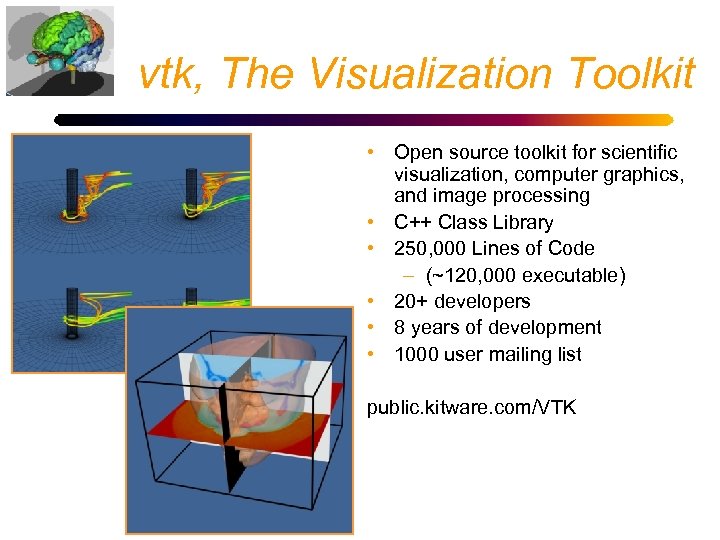 vtk, The Visualization Toolkit • Open source toolkit for scientific visualization, computer graphics, and