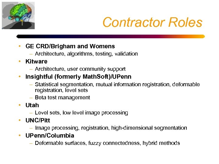 Contractor Roles • GE CRD/Brigham and Womens – Architecture, algorithms, testing, validation • Kitware