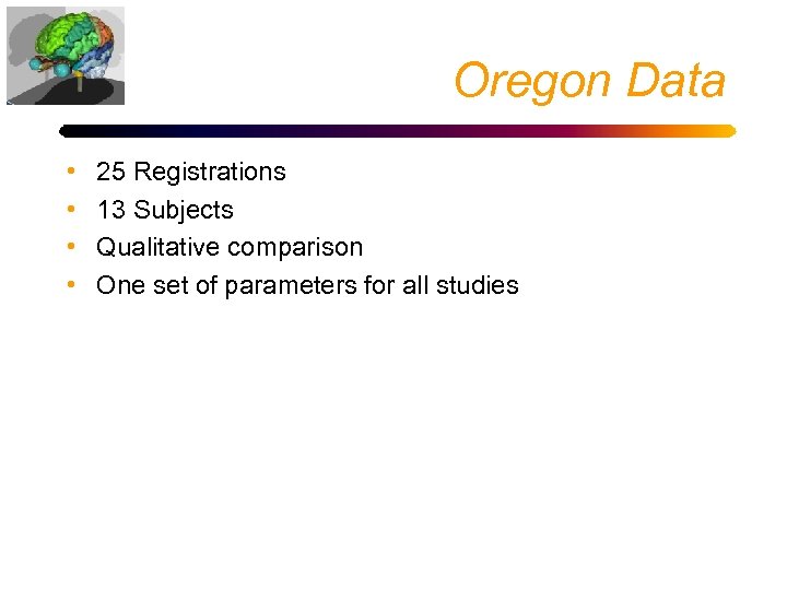 Oregon Data • • 25 Registrations 13 Subjects Qualitative comparison One set of parameters