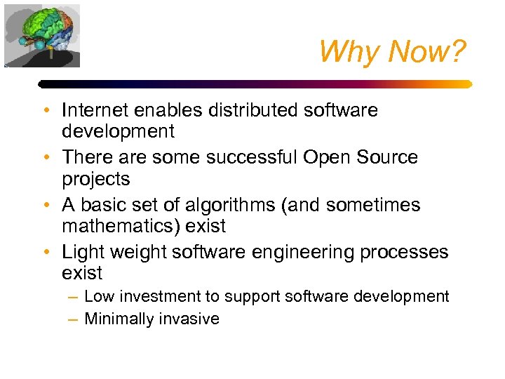 Why Now? • Internet enables distributed software development • There are some successful Open