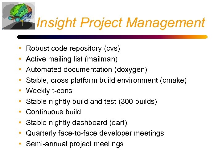 Insight Project Management • • • Robust code repository (cvs) Active mailing list (mailman)