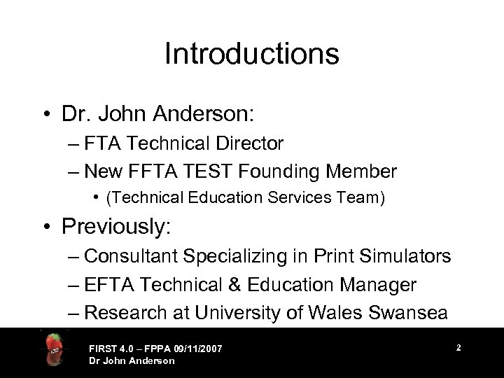 Introductions • Dr. John Anderson: – FTA Technical Director – New FFTA TEST Founding