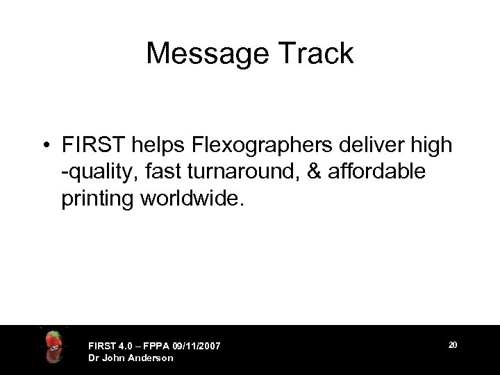 Message Track • FIRST helps Flexographers deliver high -quality, fast turnaround, & affordable printing