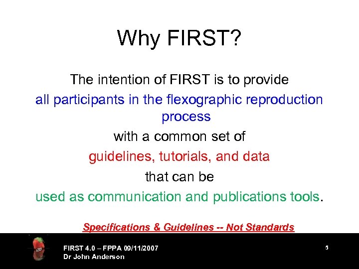 Why FIRST? The intention of FIRST is to provide all participants in the flexographic