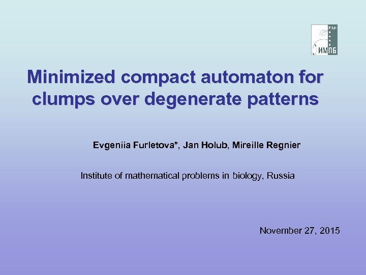 Minimized compact automaton for clumps over degenerate patterns Evgeniia Furletova*, Jan Holub, Mireille Regnier