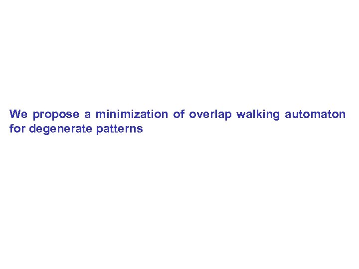 We propose a minimization of overlap walking automaton for degenerate patterns 