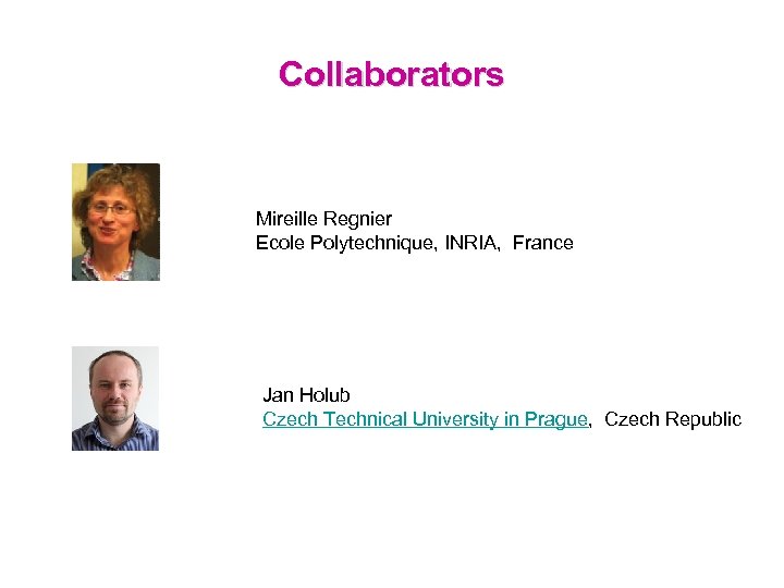 Collaborators Mireille Regnier Ecole Polytechnique, INRIA, France Jan Holub Czech Technical University in Prague,