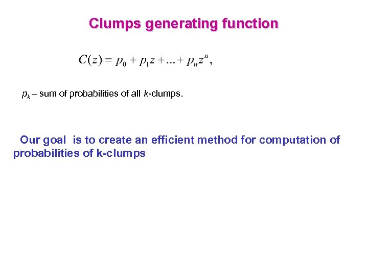 Clumps generating function pk – sum of probabilities of all k-clumps. Our goal is