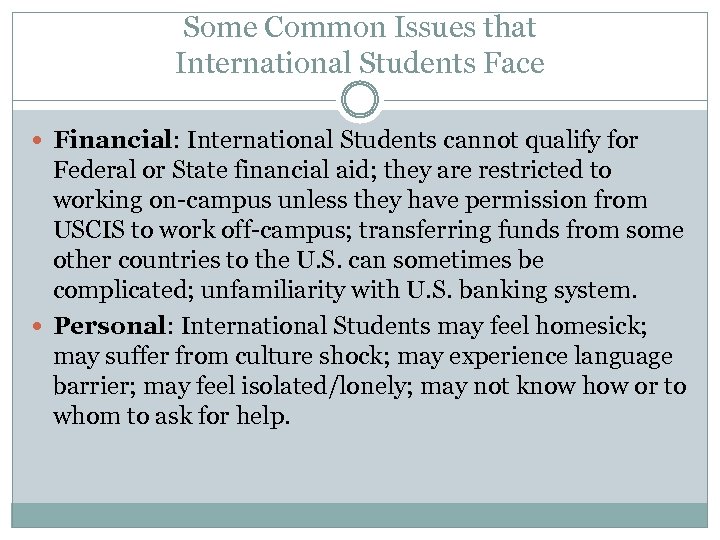 Some Common Issues that International Students Face Financial: International Students cannot qualify for Federal