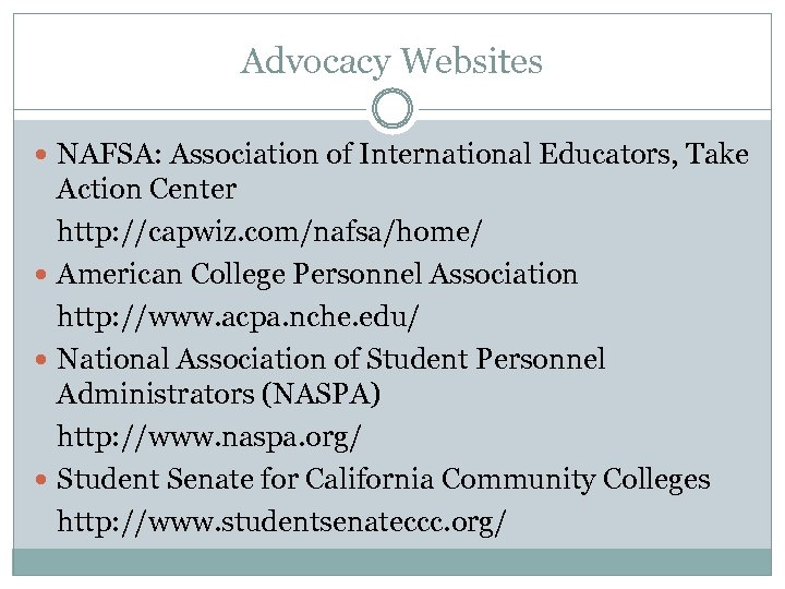 Advocacy Websites NAFSA: Association of International Educators, Take Action Center http: //capwiz. com/nafsa/home/ American