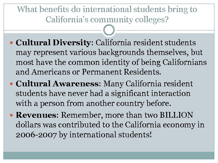 What benefits do international students bring to California’s community colleges? Cultural Diversity: California resident