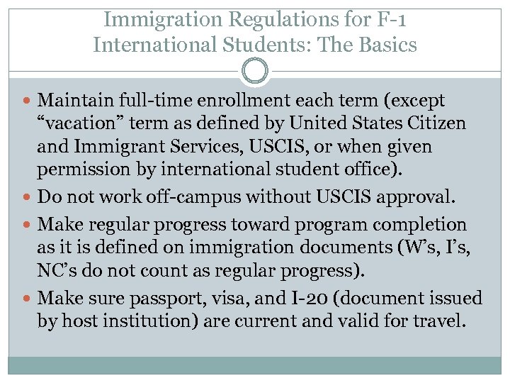 Immigration Regulations for F-1 International Students: The Basics Maintain full-time enrollment each term (except