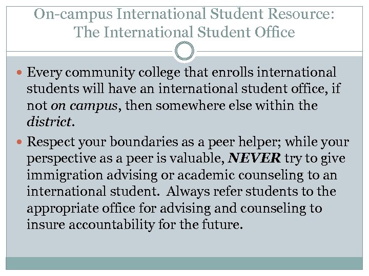 On-campus International Student Resource: The International Student Office Every community college that enrolls international