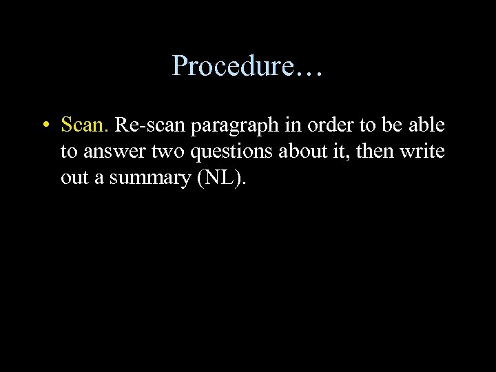 Procedure… • Scan. Re-scan paragraph in order to be able to answer two questions