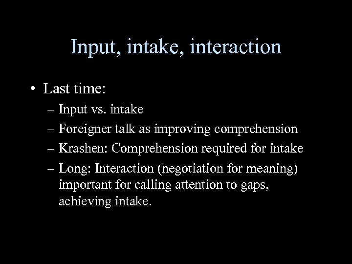 Input, intake, interaction • Last time: – Input vs. intake – Foreigner talk as