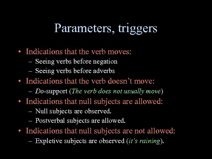 Parameters, triggers • Indications that the verb moves: – Seeing verbs before negation –