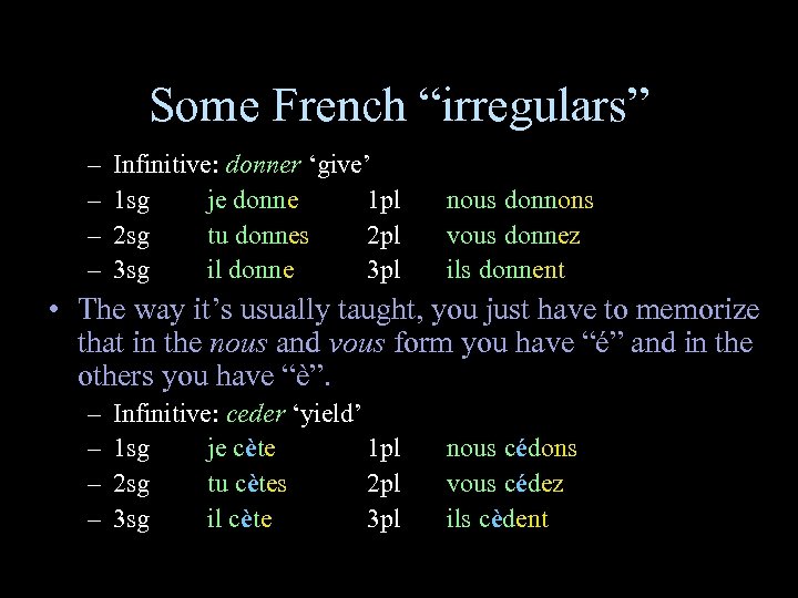 Some French “irregulars” – – Infinitive: donner ‘give’ 1 sg je donne 1 pl