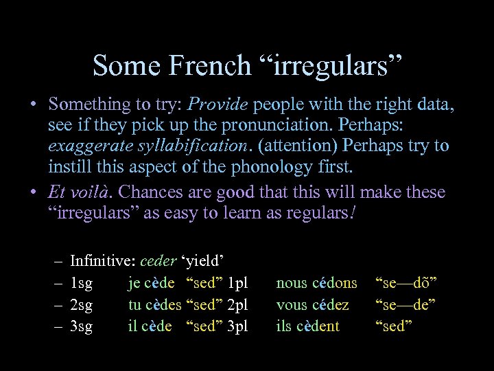Some French “irregulars” • Something to try: Provide people with the right data, see