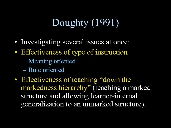 Doughty (1991) • Investigating several issues at once: • Effectiveness of type of instruction