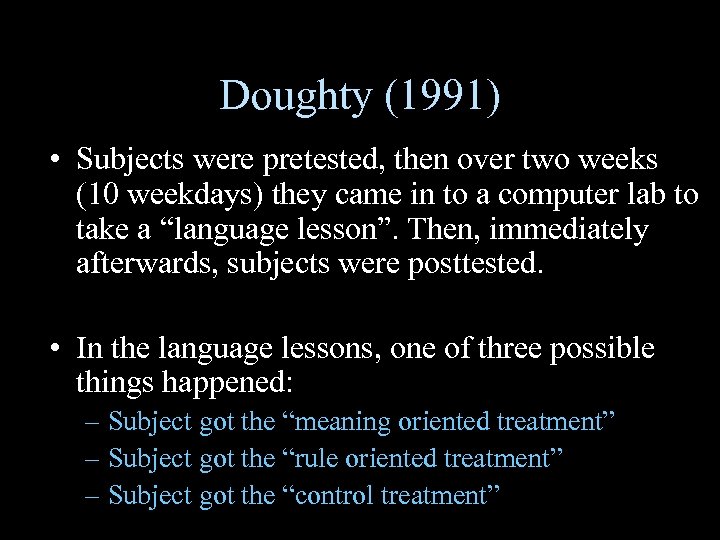 Doughty (1991) • Subjects were pretested, then over two weeks (10 weekdays) they came