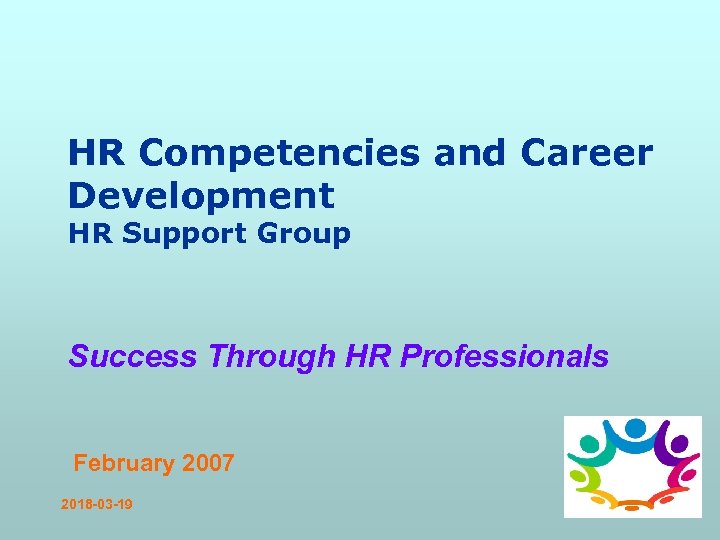 HR Competencies and Career Development HR Support Group Success Through HR Professionals February 2007