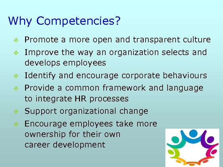 Why Competencies? v Promote a more open and transparent culture v Improve the way