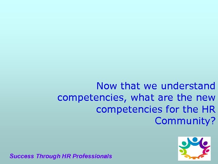 Now that we understand competencies, what are the new competencies for the HR Community?