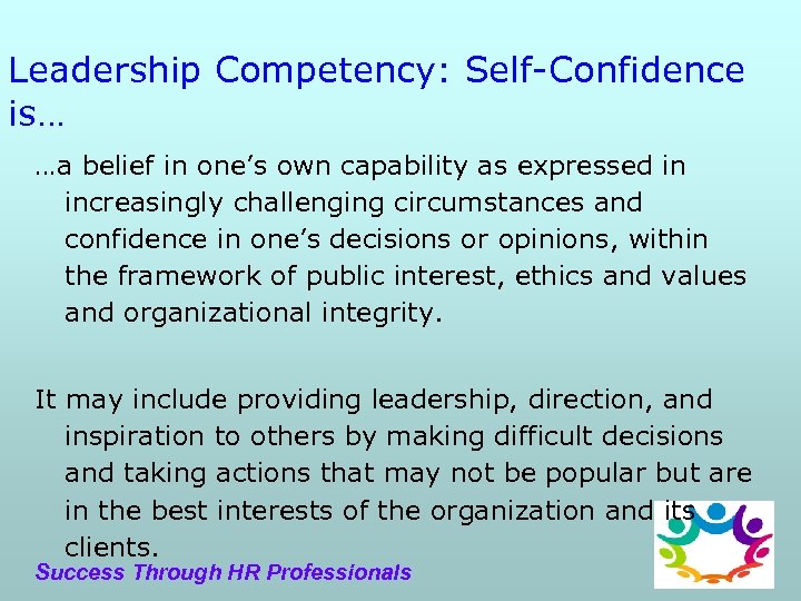 Leadership Competency: Self-Confidence is… …a belief in one’s own capability as expressed in increasingly