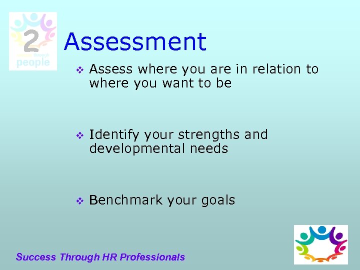 2 Assessment v Assess where you are in relation to where you want to