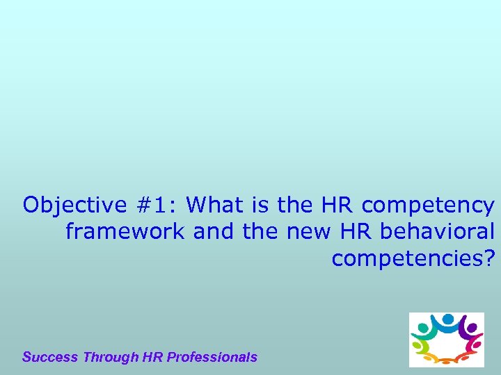 Objective #1: What is the HR competency framework and the new HR behavioral competencies?