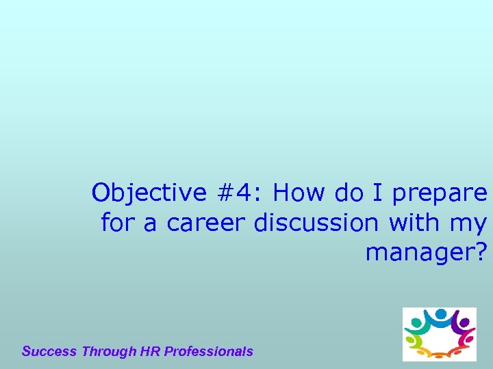 Objective #4: How do I prepare for a career discussion with my manager? Success