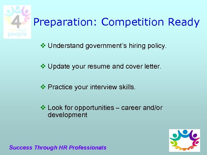 4 Preparation: Competition Ready v Understand government’s hiring policy. v Update your resume and