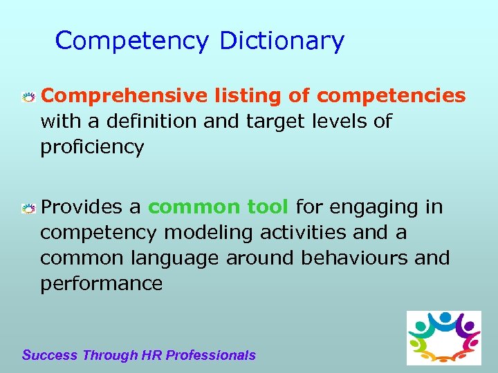 Competency Dictionary Comprehensive listing of competencies with a definition and target levels of proficiency