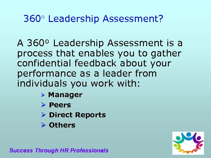 360 Leadership Assessment? A 360⁰ Leadership Assessment is a process that enables you to