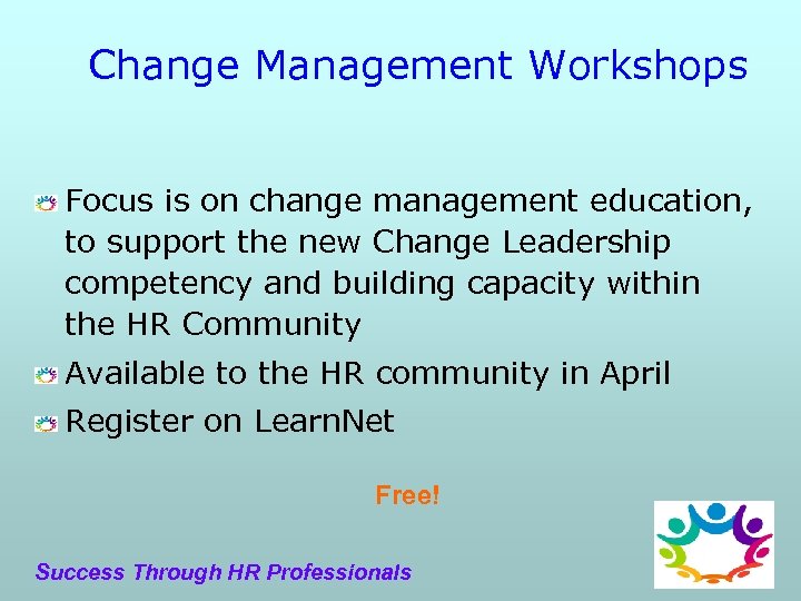 Change Management Workshops Focus is on change management education, to support the new Change