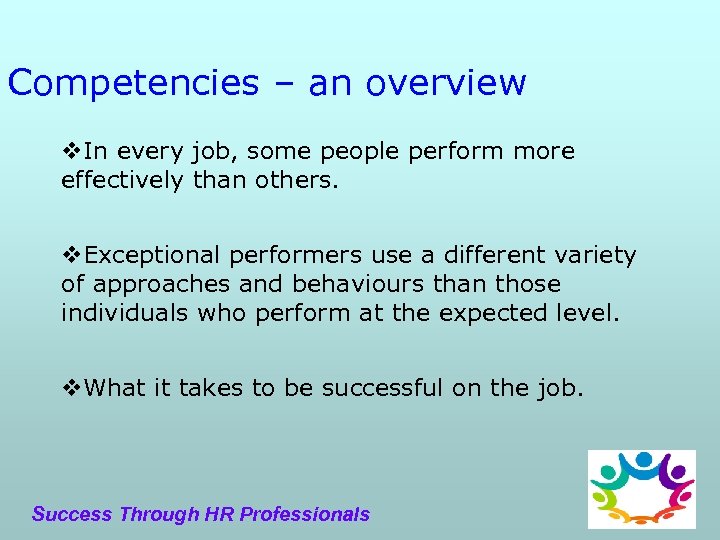 Competencies – an overview v. In every job, some people perform more effectively than