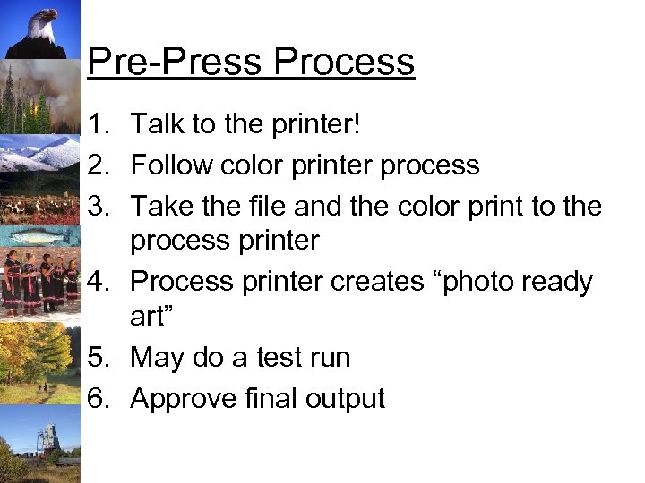 Pre-Press Process 1. Talk to the printer! 2. Follow color printer process 3. Take