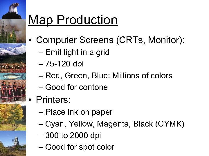 Map Production • Computer Screens (CRTs, Monitor): – Emit light in a grid –