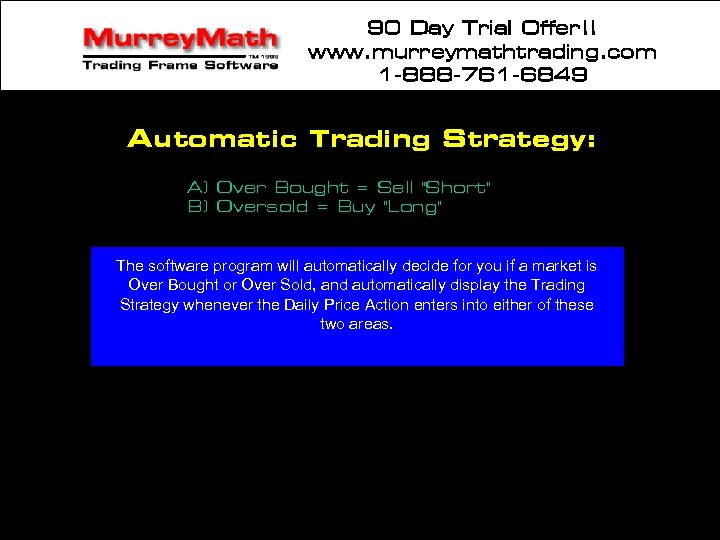 90 Day Trial Offer!! www. murreymathtrading. com 1 -888 -761 -6849 Automatic Trading Strategy: