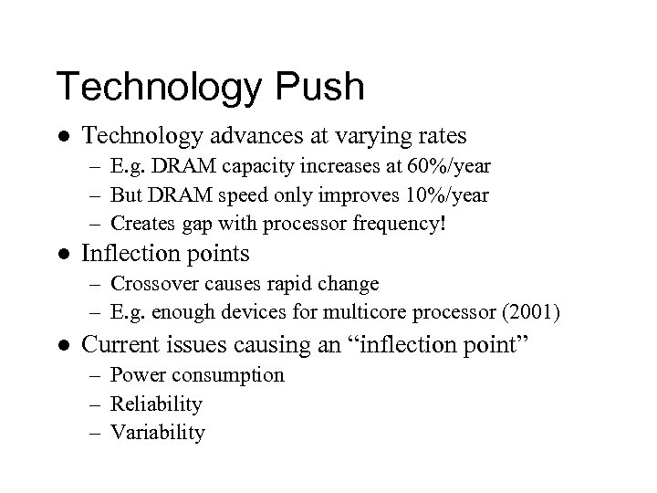 Technology Push l Technology advances at varying rates – E. g. DRAM capacity increases
