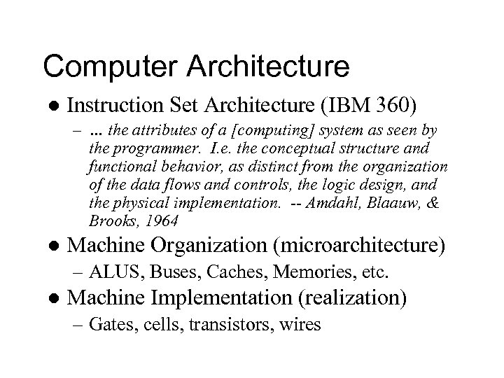 Computer Architecture l Instruction Set Architecture (IBM 360) – … the attributes of a