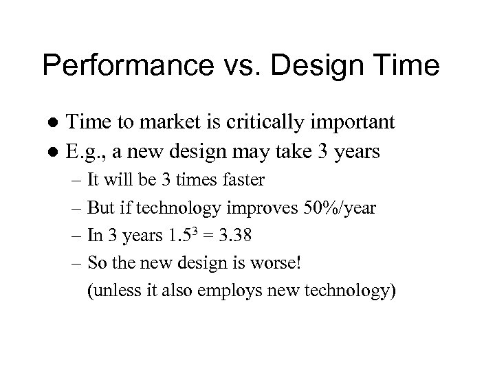 Performance vs. Design Time to market is critically important l E. g. , a