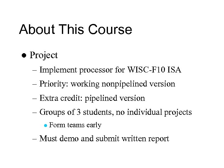 About This Course l Project – Implement processor for WISC-F 10 ISA – Priority: