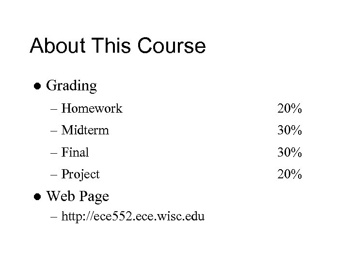 About This Course l Grading – Homework – Midterm 30% – Final 30% –