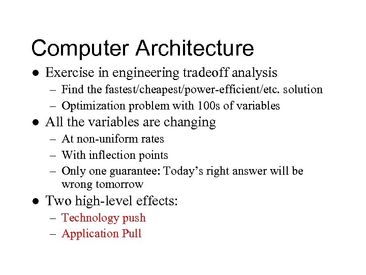 Computer Architecture l Exercise in engineering tradeoff analysis – Find the fastest/cheapest/power-efficient/etc. solution –