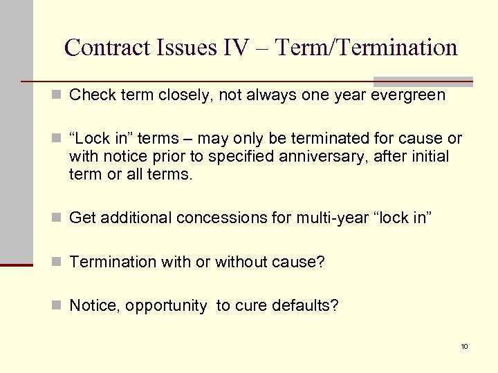 Contract Issues IV – Term/Termination n Check term closely, not always one year evergreen