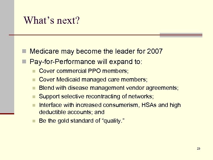 What’s next? n Medicare may become the leader for 2007 n Pay-for-Performance will expand