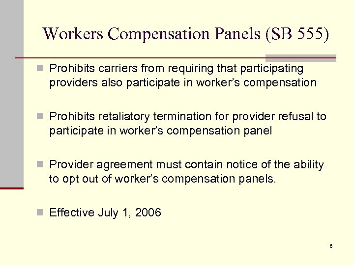 Workers Compensation Panels (SB 555) n Prohibits carriers from requiring that participating providers also